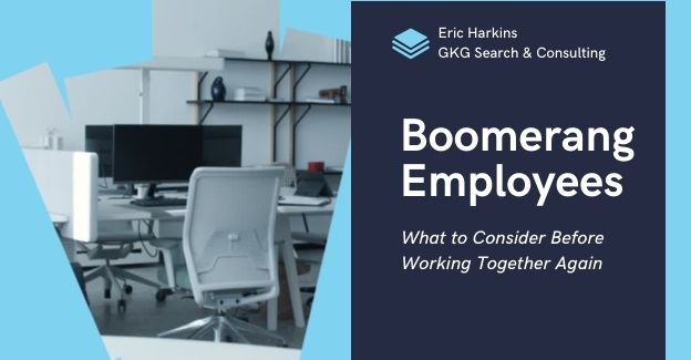 Boomerang employees can be a powerful force for your company if they come back for the right reasons.